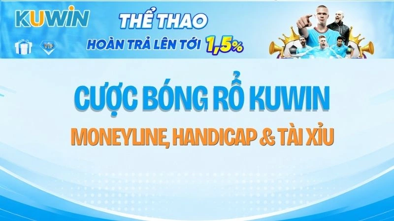 Cược Bóng Rổ KUWIN – Moneyline, Handicap & Tài Xỉu