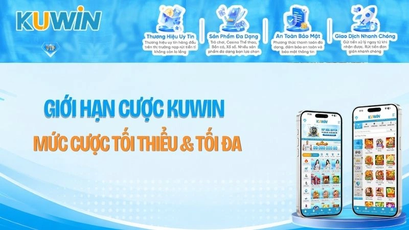 Giới Hạn Cược KUWIN – Mức Cược Tối Thiểu & Tối Đa
