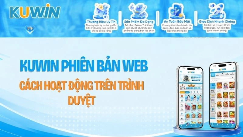 KUWIN Phiên Bản Web – Cách Hoạt Động Trên Trình Duyệt