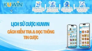 Lịch Sử Cược KUWIN – Cách Kiểm Tra & Đọc Thông Tin Cược